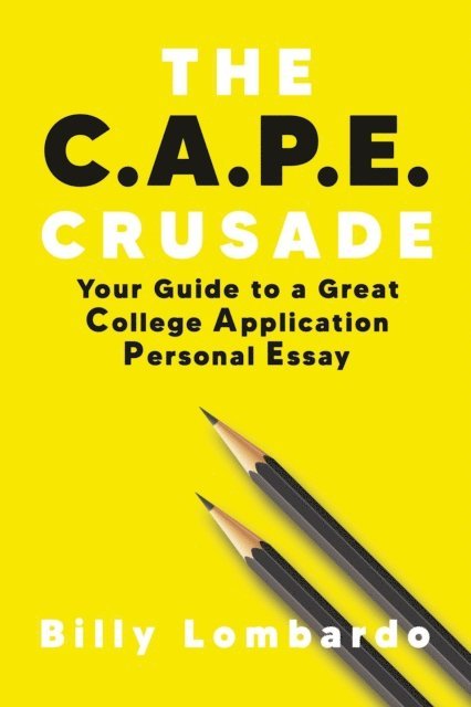 Billy Lombardo - C.A.P.E. Crusade: Your Guide to a Great College Application Personal Essay, E-bok