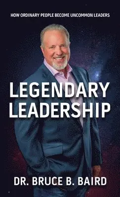 Bruce B Baird - Legendary Leadership, Inbunden. Tillgänglighet: Lägg i varukorg