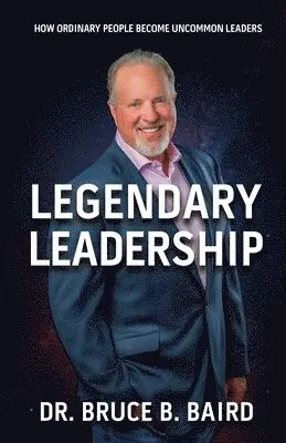 Bruce B Baird - Legendary Leadership, Häftad. Tillgänglighet: Lägg i varukorg