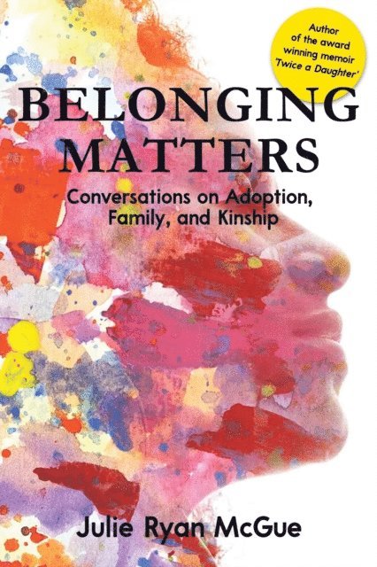 Julie Ryan McGue - Belonging Matters: Conversations on Adoption, Family, and Kinship, E-bok
