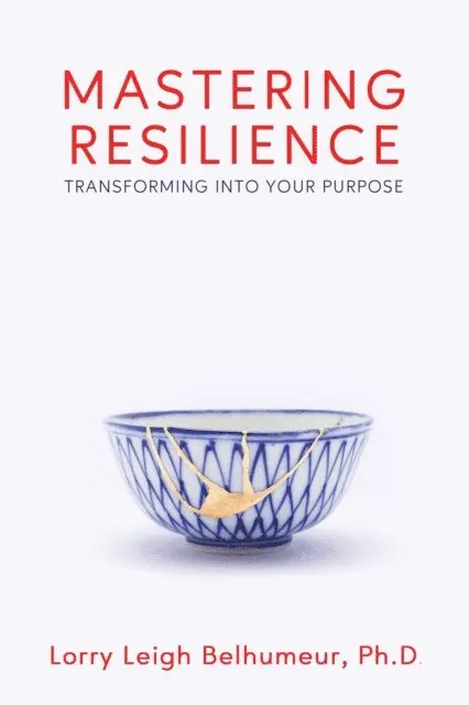Lorry Leigh Belhumeur - Mastering Resilience: Transforming into Your Purpose, E-bok. Tillgänglighet: Lägg i varukorg
