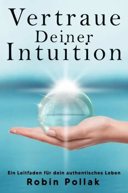 Robin Pollak - Vertrauen Deiner Intuition: Ein Leitfaden fur dein authentisches Leben, E-bok. Tillgänglighet: Lägg i varukorg