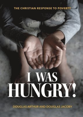 Douglas Jacoby - I Was Hungry! A Christian Response to Poverty, Häftad. Tillgänglighet: Lägg i varukorg