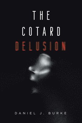 Daniel J Burke - Cotard Delusion, Häftad