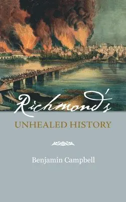 Benjamin Campbell - Richmond's Unhealed History, Inbunden. Tillgänglighet: Lägg i varukorg