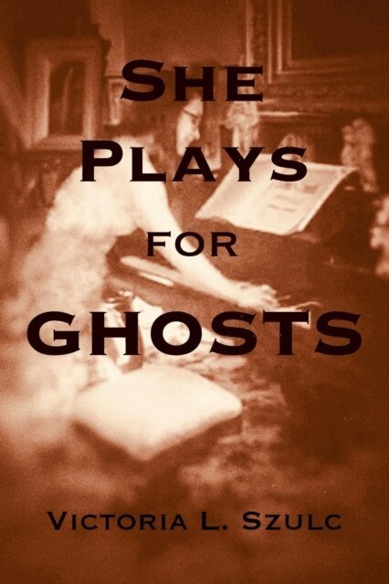 Victoria L. Szulc - She Plays for Ghosts, E-bok