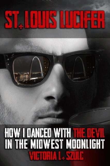 Victoria L. Szulc - St. Louis Lucifer, How I Danced with the Devil in the Midwest Moonlight, E-bok