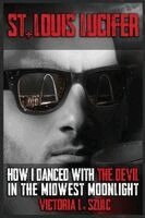 Victoria L Szulc - St. Louis Lucifer, How I Danced with the Devil in the Midwest Moonlight, Häftad