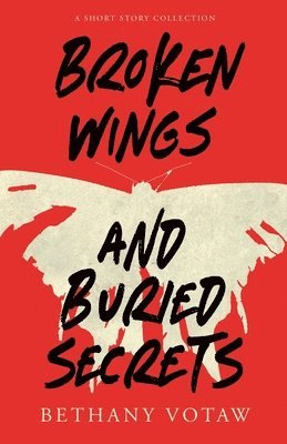 Bethany Votaw - Broken Wings and Buried Secrets, Häftad