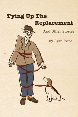 Ryan Stone - Tying Up the Replacement and Other Stories, Häftad