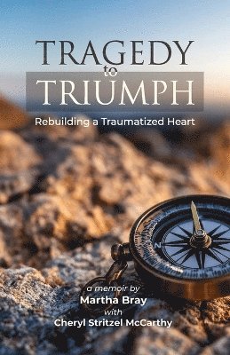 Martha Bray, Cheryl Stritzel-McCarthy - Tragedy to Triumph, Häftad