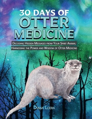 Diana Loera - 30 Days of Otter Medicine, Häftad. Tillgänglighet: Lägg i varukorg