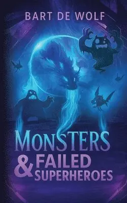 Bart de Wolf - Monsters & Failed Superheroes, Häftad. Tillgänglighet: Lägg i varukorg