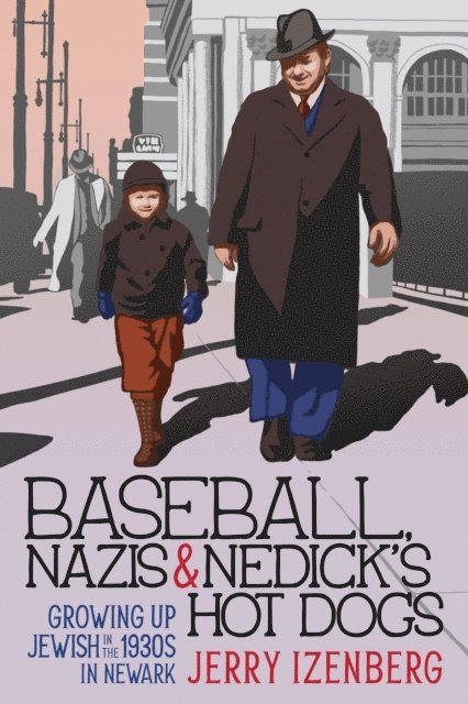 Jerry Izenberg - Baseball, Nazis & Nedick's Hot Dogs: Growing up Jewish in the 1930s in Newark, E-bok