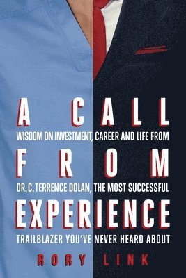 Rory Link - A Call from Experience: Wisdom on Investment, Career and Life from Dr. C. Terrence Dolan, the Most Successful Trailblazer You've Never Heard About, Häftad. Tillgänglighet: Lägg i varukorg