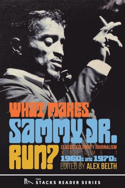 Alex Belth - What Makes Sammy Jr. Run?:Classic Celebrity Journalism Volume 1 (1960s and 1970s), E-bok