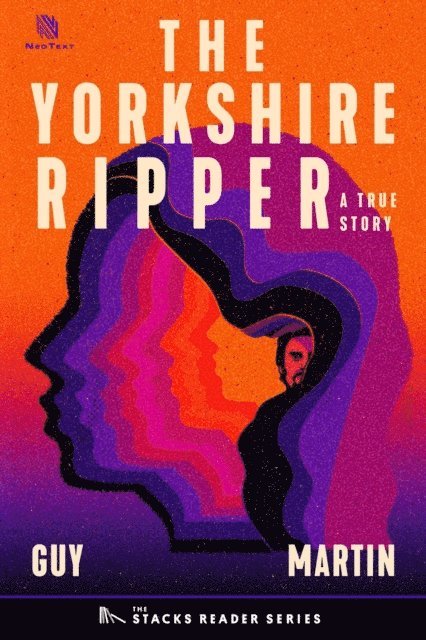 Guy Martin - Yorkshire Ripper: A True Story about a Copycat Killer (The Stacks Reader Series), E-bok