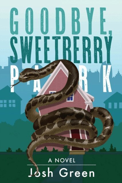 Josh Green - Goodbye, Sweetberry Park: A Novel of City Life, Creeping Gentrification and Flesh-eating Snakes, E-bok