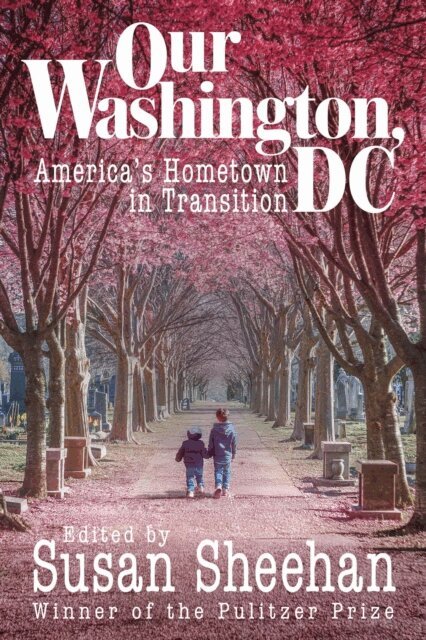 Susan Sheehan - Our Washington, DC: America's Hometown in Transition, E-bok