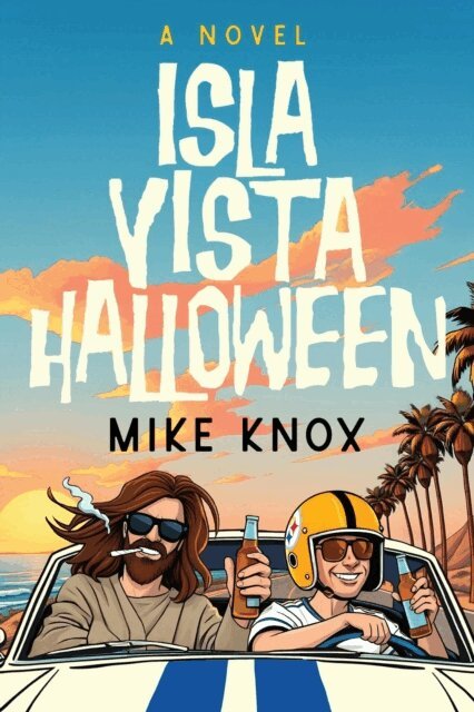 Mike Knox - Isla Vista Halloween: A Novel of College Love, Angsty Road Trips and Meeting Jesus Christ, E-bok