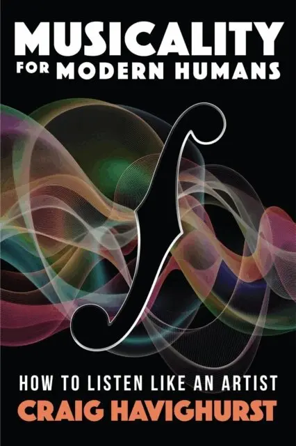 Craig Havighurst - Musicality for Modern Humans: How To Listen Like An Artist, E-bok. Tillgänglighet: Lägg i varukorg