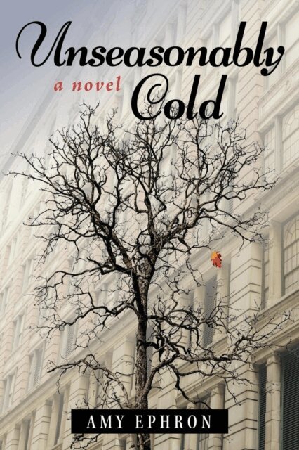 Amy Ephron - Unseasonably Cold: A Novel, E-bok