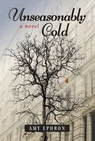 Amy Ephron - Unseasonably Cold, Inbunden