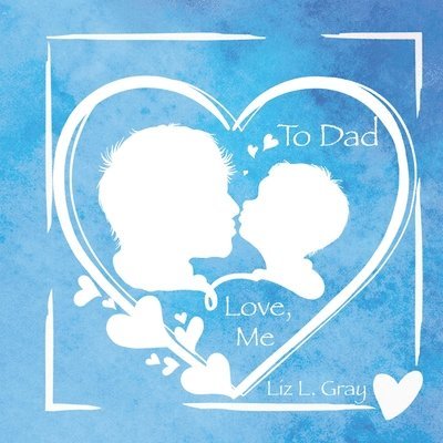 Liz L Gray - To Dad, Love, Me, Häftad