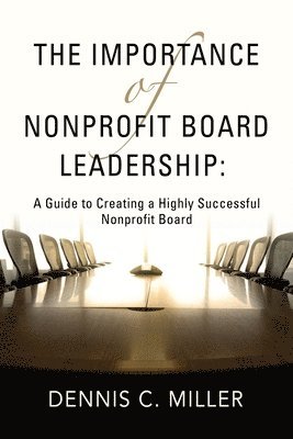 Dennis C Miller - Importance of Nonprofit Board Leadership, Häftad