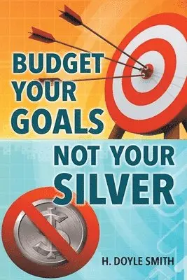 H Doyle Smith - Budget Your Goals Not Your Silver, Häftad. Tillgänglighet: Tillfälligt slut