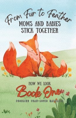Joseline J Hardrick - From Fur to Feather - Moms and Babies Stick Together, Häftad