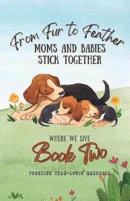 Joseline J Hardrick - From Fur to Feather- Moms and Babies Stick Together, Häftad