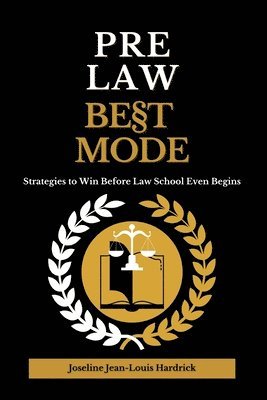 Joseline Jean-Louis Hardrick - Pre Law Best Mode Strategies to Win Before Law School Even Begins, Häftad