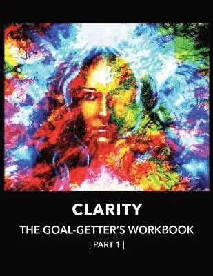 Naci Sigler - Clarity The Goal-Getter's Workbook, Part 1 For Personal Growth, Confidence, Spirituality, Häftad. Tillgänglighet: Lägg i varukorg