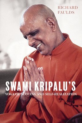 Richard Faulds - Swami Kripalu’s Yoga of Success and Self-Realization, Häftad