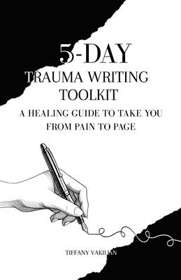 Tiffany Vakilian - 5-Day Trauma Writing Toolkit, Häftad