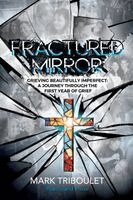 Mark Triboulet - Fractured Mirror Grieving Beautifully Imperfect, Häftad
