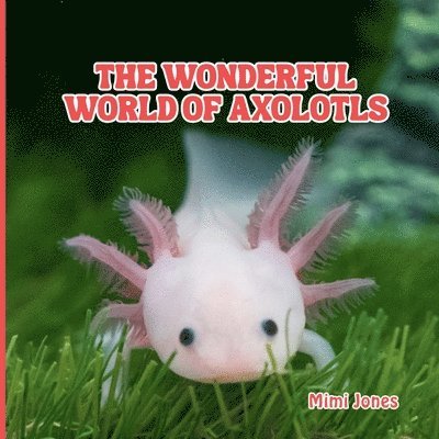 Mimi Jones - Wonderful World of Axolotls, Häftad. Tillgänglighet: Lägg i varukorg
