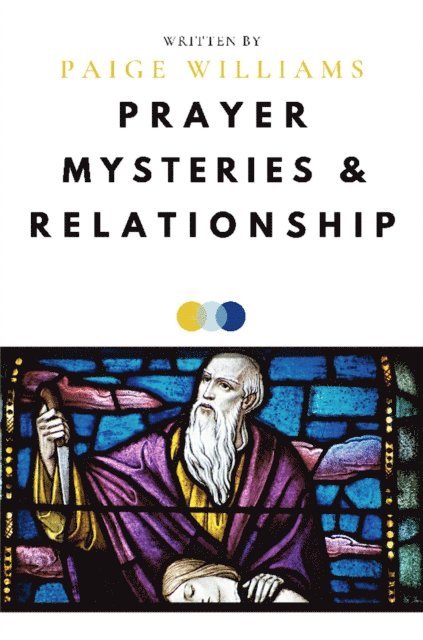 Paige Williams - Prayer, Mysteries, and Relationship, E-bok
