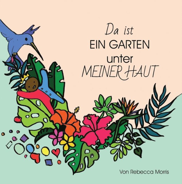 Rebecca Morris - Da ist EIN GARTEN unter MEINER HAUT, E-bok