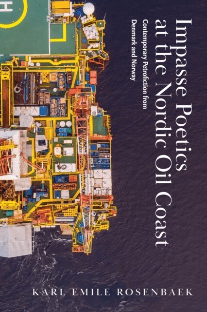 Karl Emil Rosenbaek Reetz - Impasse Poetics at the Nordic Oil Coast, E-bok