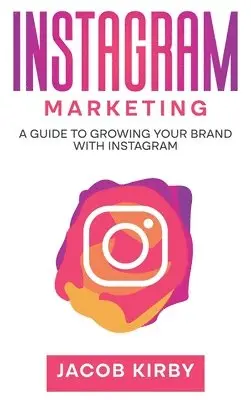 Jacob Kirby - Instagram Marketing, Inbunden. Tillgänglighet: Lägg i varukorg