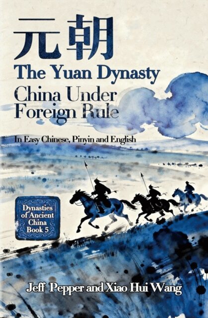 Xiao Hui Wang, Jeff Pepper - Yuan Dynasty: China Under Foreign Rule, E-bok