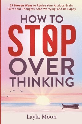 Layla Moon - How to Stop Overthinking, Häftad