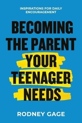 Rodney Gage - Becoming the Parent Your Teenager Needs, Häftad
