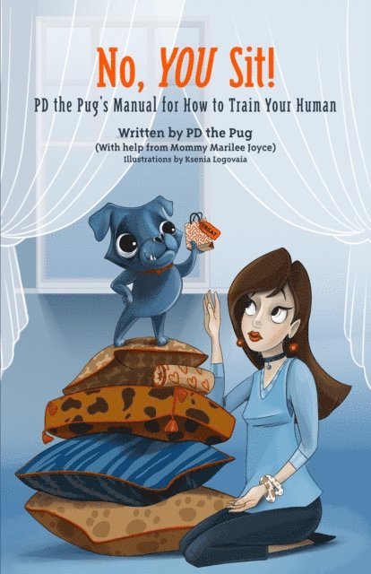 Marilee Joyce - No, You Sit: PD the Pug's Manual for How to Train Your Human, E-bok