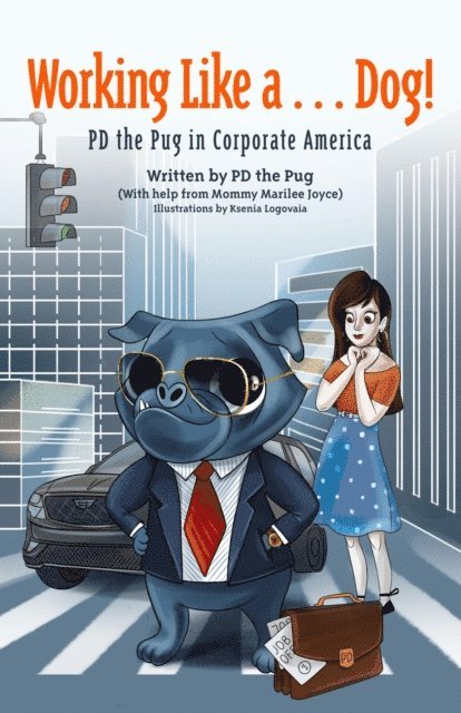 Marilee Joyce - Working Like a...Dog! PD the Pug in Corporate America, E-bok