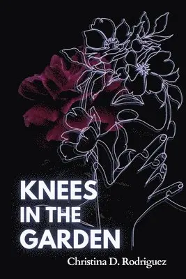 Christina D Rodriguez - Knees in the Garden, Häftad. Tillgänglighet: Lägg i varukorg