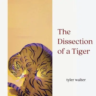 Tyler Walter - Dissection of a Tiger, Häftad. Tillgänglighet: Lägg i varukorg