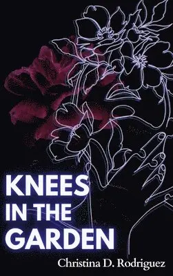 Christina D Rodriguez - Knees in the Garden, Inbunden. Tillgänglighet: Lägg i varukorg